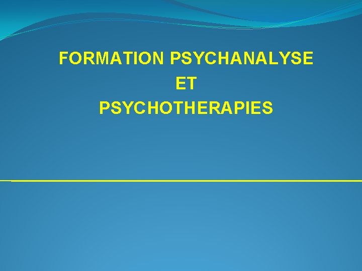 FORMATION PSYCHANALYSE ET PSYCHOTHERAPIES 
