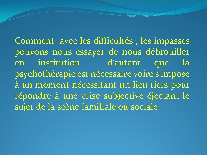 Comment avec les difficultés , les impasses pouvons nous essayer de nous débrouiller en