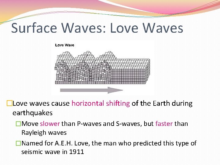 Surface Waves: Love Waves �Love waves cause horizontal shifting of the Earth during earthquakes