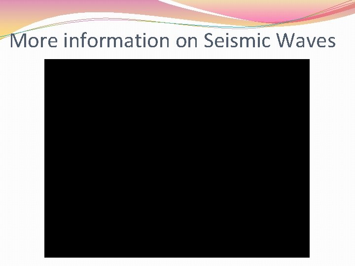 More information on Seismic Waves 