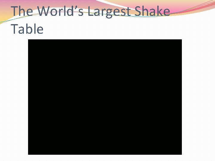 The World’s Largest Shake Table 