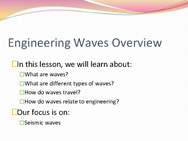 Engineering Waves Overview �In this lesson, we will learn about: �What are waves? �What