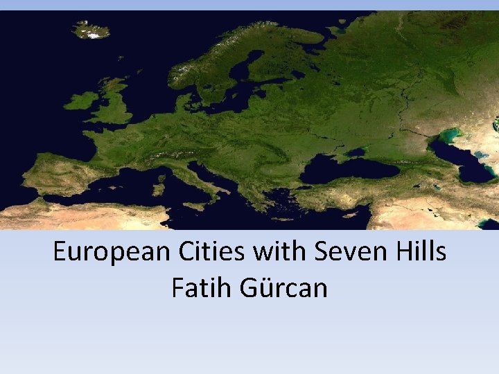European Cities with Seven Hills Fatih Gürcan European Cities with Seven Hills Fatih Gürcan