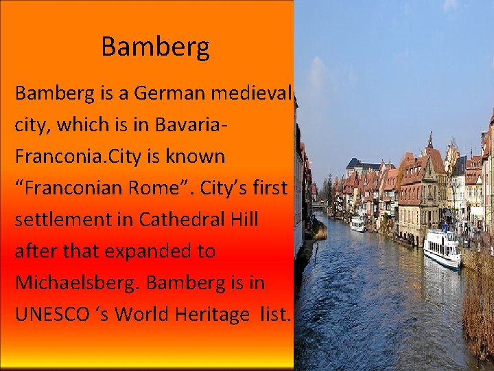 Bamberg is a German medieval city, which is in Bavaria. Franconia. City is known Bamberg is a German medieval city, which is in Bavaria. Franconia. City is known