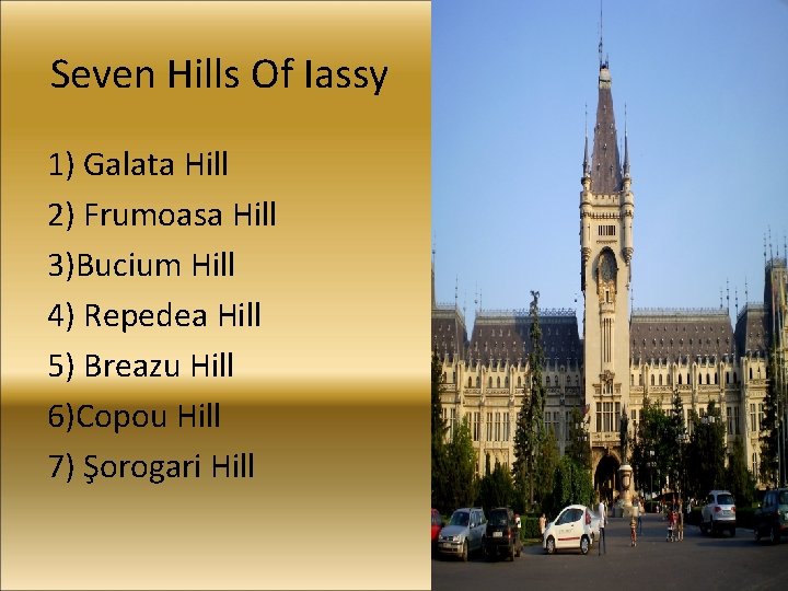 Seven Hills Of Iassy 1) Galata Hill 2) Frumoasa Hill 3)Bucium Hill 4) Repedea Seven Hills Of Iassy 1) Galata Hill 2) Frumoasa Hill 3)Bucium Hill 4) Repedea