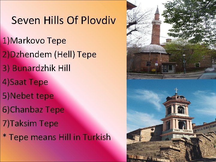 Seven Hills Of Plovdiv 1)Markovo Tepe 2)Dzhendem (Hell) Tepe 3) Bunardzhik Hill 4)Saat Tepe Seven Hills Of Plovdiv 1)Markovo Tepe 2)Dzhendem (Hell) Tepe 3) Bunardzhik Hill 4)Saat Tepe