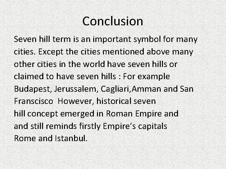 Conclusion Seven hill term is an important symbol for many cities. Except the cities Conclusion Seven hill term is an important symbol for many cities. Except the cities