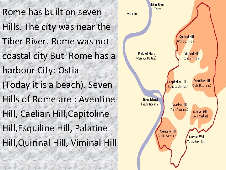 Rome has built on seven Hills. The city was near the Tiber River. Rome Rome has built on seven Hills. The city was near the Tiber River. Rome