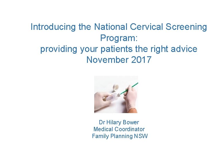 Introducing the National Cervical Screening Program: providing your patients the right advice November 2017