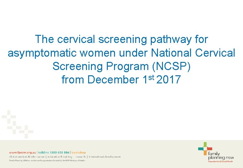 The cervical screening pathway for asymptomatic women under National Cervical Screening Program (NCSP) from