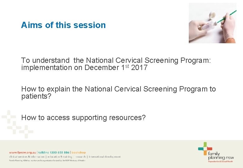 Aims of this session To understand the National Cervical Screening Program: implementation on