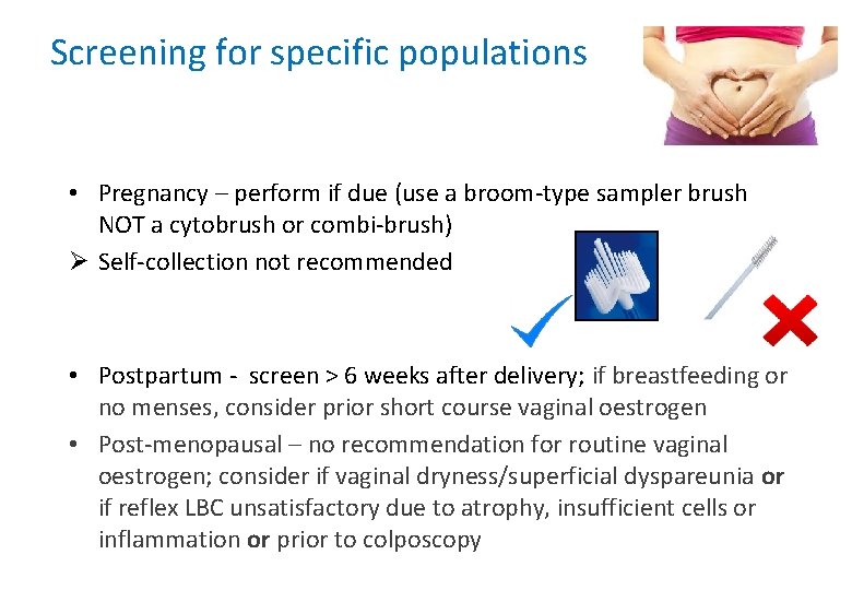 Screening for specific populations • Pregnancy – perform if due (use a broom-type sampler