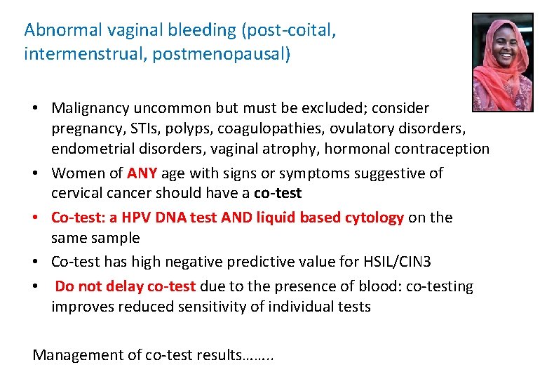 Abnormal vaginal bleeding (post-coital, intermenstrual, postmenopausal) • Malignancy uncommon but must be excluded; consider