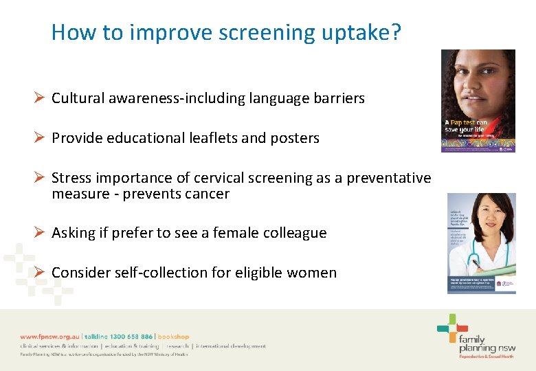 How to improve screening uptake? Ø Cultural awareness-including language barriers Ø Provide educational leaflets