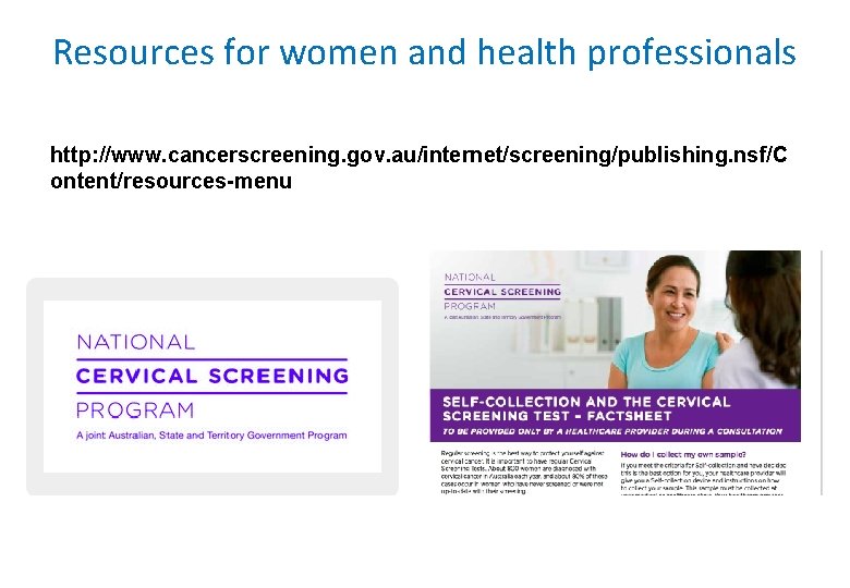 Resources for women and health professionals http: //www. cancerscreening. gov. au/internet/screening/publishing. nsf/C ontent/resources-menu 