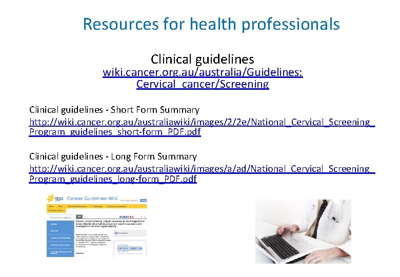 Resources for health professionals Clinical guidelines wiki. cancer. org. au/australia/Guidelines: Cervical_cancer/Screening Clinical guidelines -