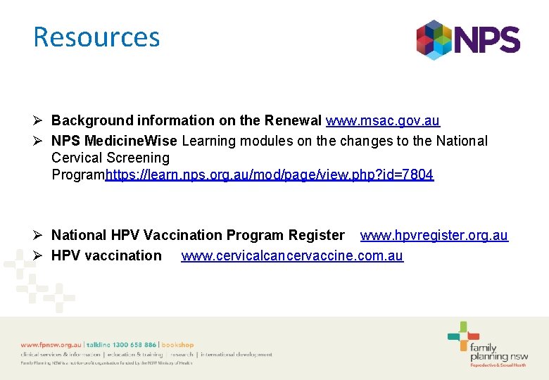 Resources Ø Background information on the Renewal www. msac. gov. au Ø NPS Medicine.