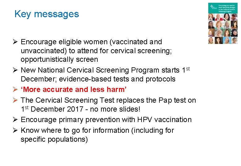 Key messages Ø Encourage eligible women (vaccinated and unvaccinated) to attend for cervical screening;