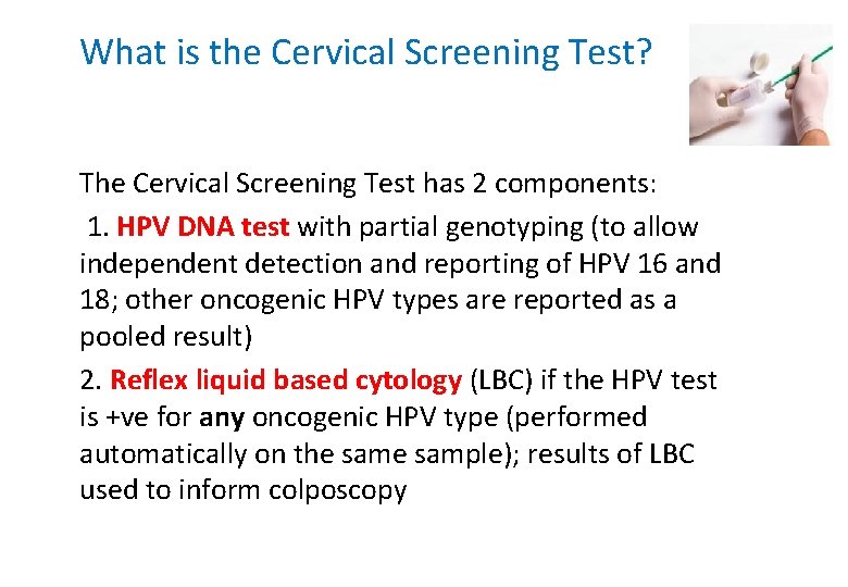 What is the Cervical Screening Test? The Cervical Screening Test has 2 components: 1.