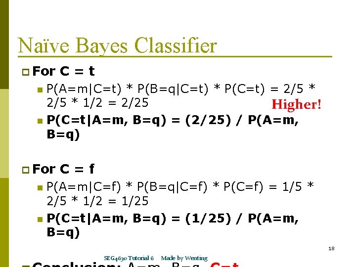 Naïve Bayes Classifier p For C=t P(A=m|C=t) * P(B=q|C=t) * P(C=t) = 2/5 *