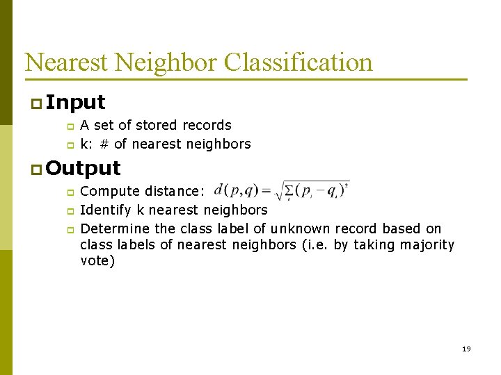 Nearest Neighbor Classification p Input p p A set of stored records k: #