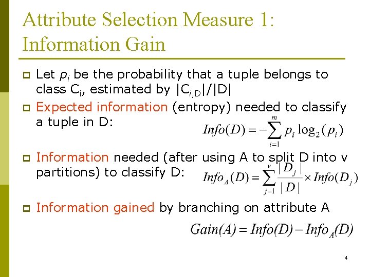 Attribute Selection Measure 1: Information Gain p p Let pi be the probability that