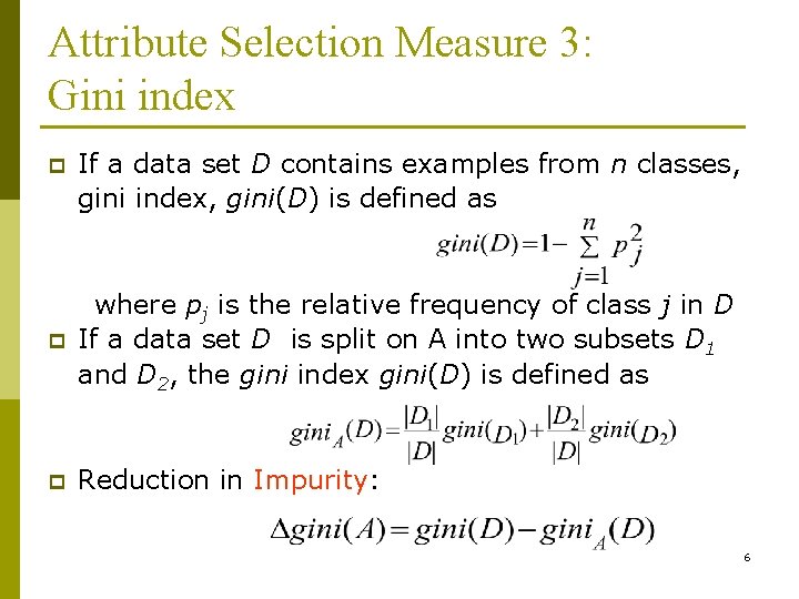 Attribute Selection Measure 3: Gini index p If a data set D contains examples