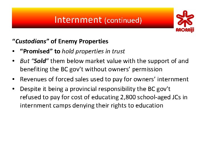 　 Internment (continued) Japanese Canadian Self-Identity “Custodians” of Enemy Properties • “Promised” to hold