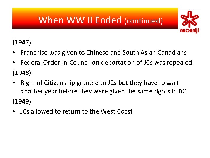 　 When WW II Ended Self-Identity (continued) Japanese Canadian (1947) • Franchise was given