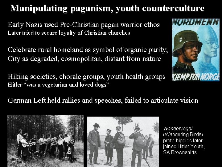 Manipulating paganism, youth counterculture Early Nazis used Pre-Christian pagan warrior ethos Later tried to