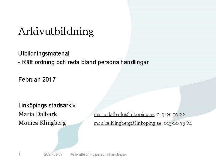 Arkivutbildning Utbildningsmaterial - Rätt ordning och reda bland personalhandlingar Februari 2017 Linköpings stadsarkiv Maria