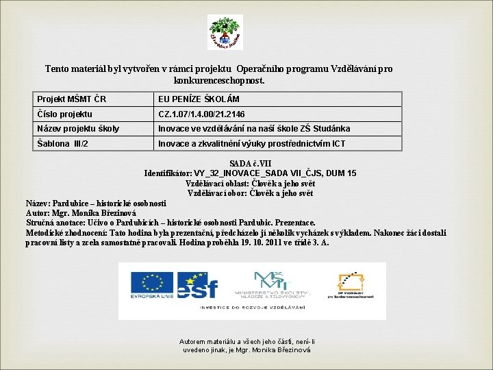 Tento materiál byl vytvořen v rámci projektu Operačního programu Vzdělávání pro konkurenceschopnost. Projekt MŠMT