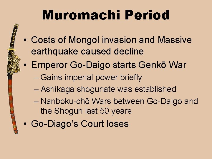 Muromachi Period • Costs of Mongol invasion and Massive earthquake caused decline • Emperor