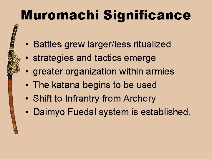 Muromachi Significance • • • Battles grew larger/less ritualized strategies and tactics emerge greater