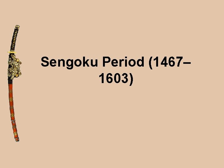 Sengoku Period (1467– 1603) 