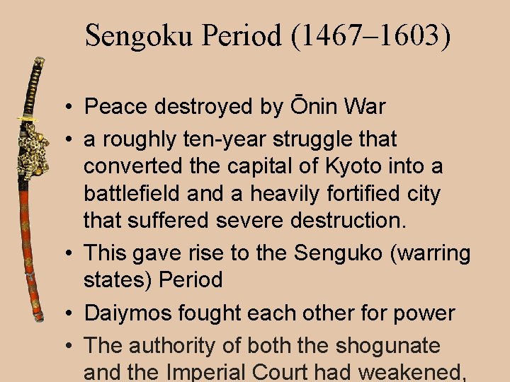 Sengoku Period (1467– 1603) • Peace destroyed by Ōnin War • a roughly ten-year