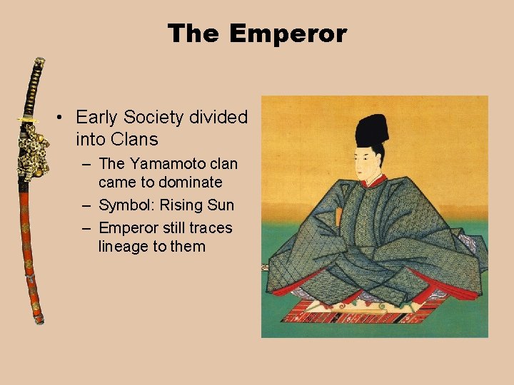 The Emperor • Early Society divided into Clans – The Yamamoto clan came to