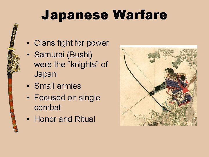 Japanese Warfare • Clans fight for power • Samurai (Bushi) were the “knights” of