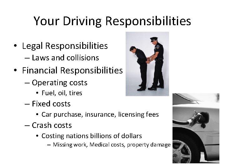 Your Driving Responsibilities • Legal Responsibilities – Laws and collisions • Financial Responsibilities –