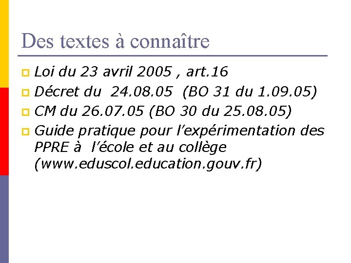 Des textes à connaître Loi du 23 avril 2005 , art. 16 p Décret