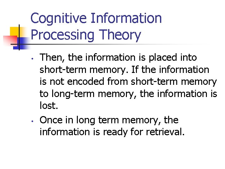 Cognitive Information Processing Theory • • Then, the information is placed into short-term memory.