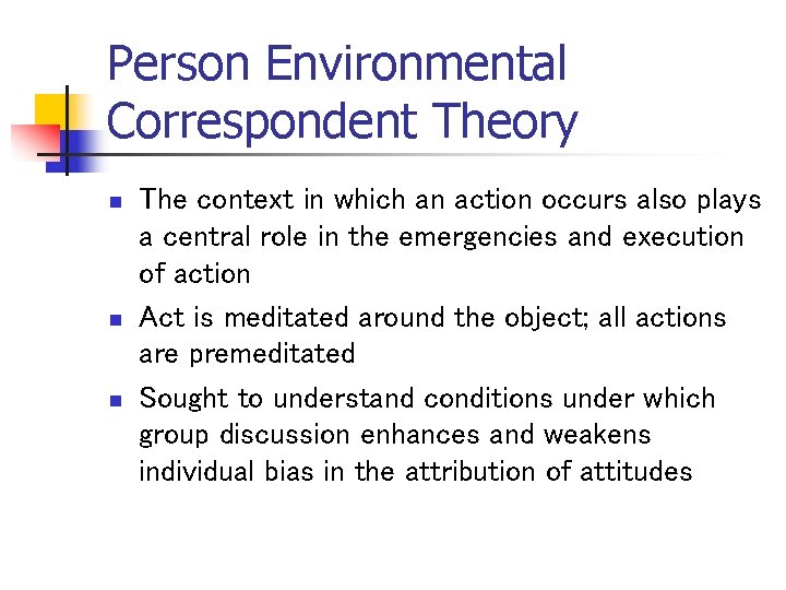 Person Environmental Correspondent Theory n n n The context in which an action occurs