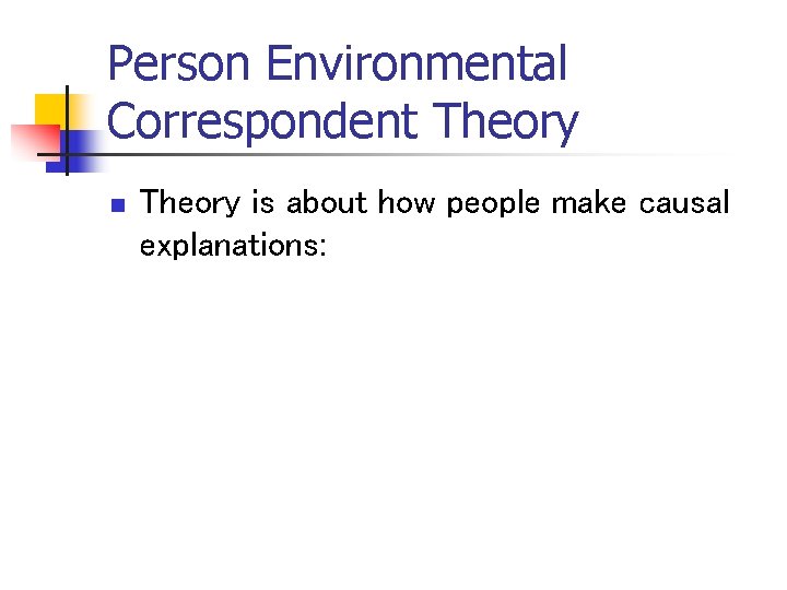 Person Environmental Correspondent Theory n Theory is about how people make causal explanations: 