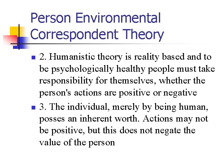 Person Environmental Correspondent Theory n n 2. Humanistic theory is reality based and to