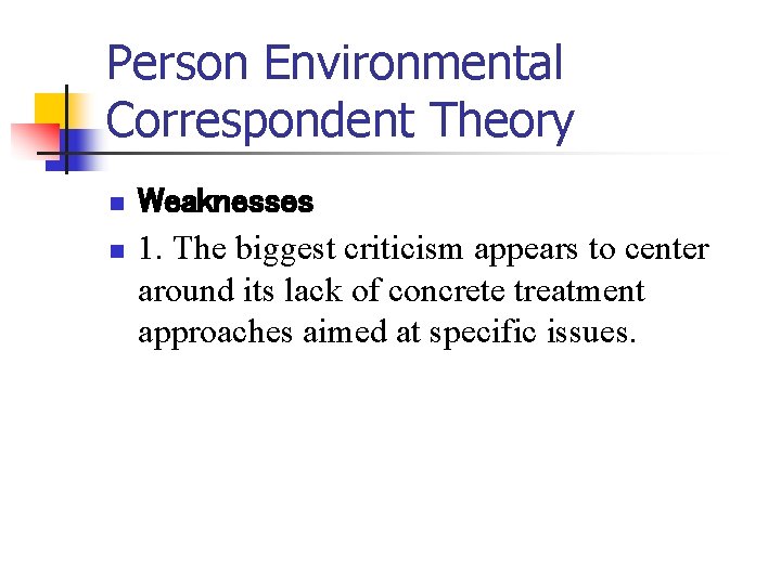 Person Environmental Correspondent Theory n n Weaknesses 1. The biggest criticism appears to center