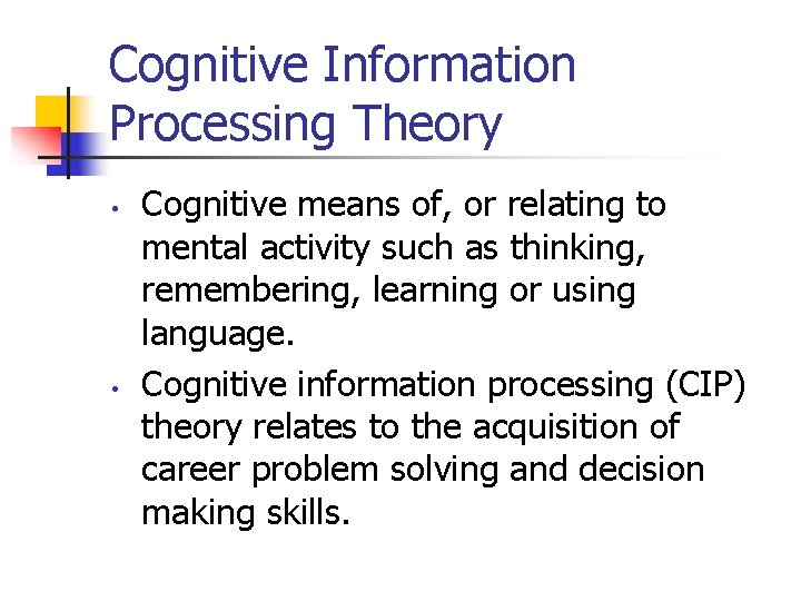 Cognitive Information Processing Theory • • Cognitive means of, or relating to mental activity