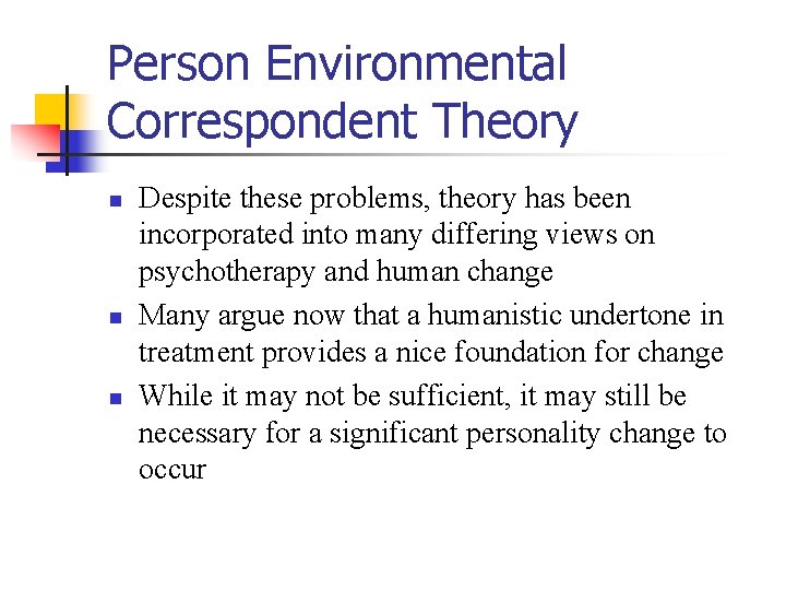 Person Environmental Correspondent Theory n n n Despite these problems, theory has been incorporated