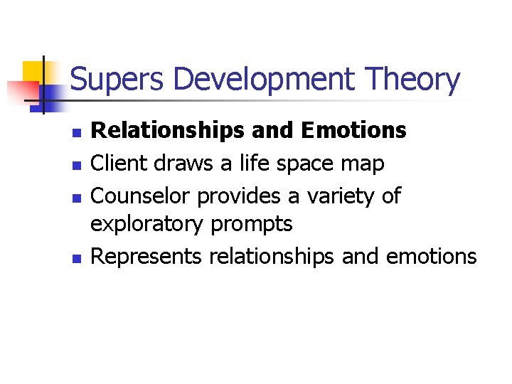 Supers Development Theory n n Relationships and Emotions Client draws a life space map