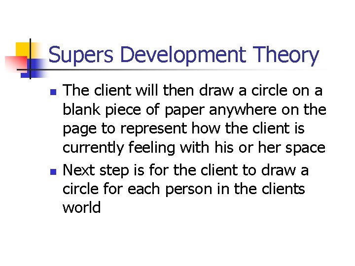 Supers Development Theory n n The client will then draw a circle on a
