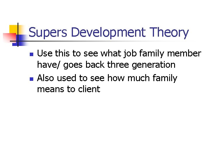 Supers Development Theory n n Use this to see what job family member have/